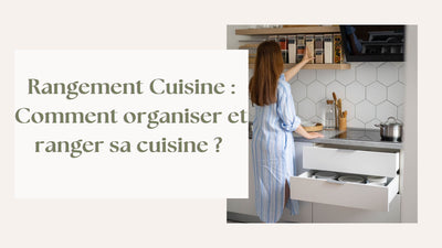 Comment organiser et ranger sa cuisine