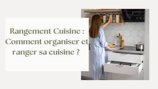 Comment organiser et ranger sa cuisine